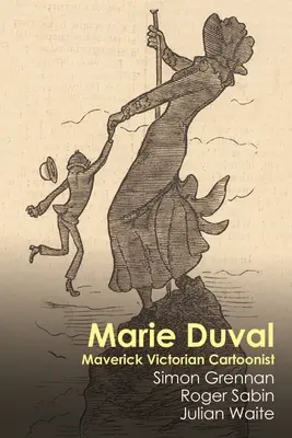 Marie Duval: A viktoriánus karikaturista különc - Marie Duval: Maverick Victorian Cartoonist