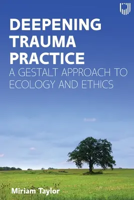 A traumagyakorlat elmélyítése: Az ökológia és az etika gestalt megközelítése - Deepening Trauma Practice: A Gestalt Approach to Ecology and Ethics