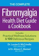 The Complete Fibromyalgia Health, Diet Guide and Cookbook: Gyakorlati wellness megoldásokat és 100 finom receptet tartalmaz - The Complete Fibromyalgia Health, Diet Guide and Cookbook: Includes Practical Wellness Solutions and 100 Delicious Recipes