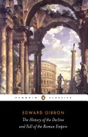 A Római Birodalom hanyatlásának és bukásának története - The History of the Decline and Fall of the Roman Empire