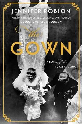 A köntös: A királyi esküvő regénye - The Gown: A Novel of the Royal Wedding