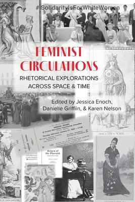 Feminista körlevelek: Retorikai felfedezések térben és időben - Feminist Circulations: Rhetorical Explorations across Space and Time