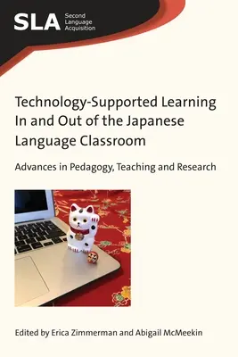 Technológiailag támogatott tanulás a japán nyelvi osztályteremben és azon kívül: Előrelépések a pedagógia, a tanítás és a kutatás terén - Technology-Supported Learning in and Out of the Japanese Language Classroom: Advances in Pedagogy, Teaching and Research