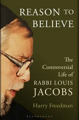 Reason to Believe: Louis Jacobs rabbi ellentmondásos élete - Reason to Believe: The Controversial Life of Rabbi Louis Jacobs