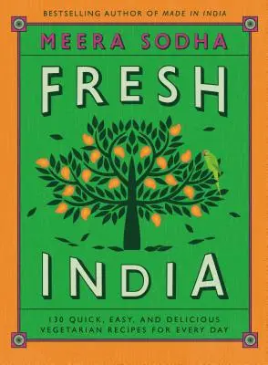 Friss India: 130 gyors, egyszerű és ízletes vegetáriánus recept minden napra - Fresh India: 130 Quick, Easy, and Delicious Vegetarian Recipes for Every Day