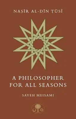 Nasir Al-Din Tusi: Filozófus minden évszakra - Nasir Al-Din Tusi: A Philosopher for All Seasons