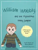 William Wobbly és a titokzatos lyukas ugró: Egy történet a félelemről és a megküzdésről - William Wobbly and the Mysterious Holey Jumper: A Story about Fear and Coping