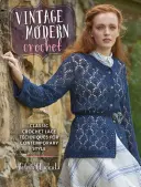 Vintage Modern horgolás: Klasszikus horgolt csipke technikák a kortárs stílushoz - Vintage Modern Crochet: Classic Crochet Lace Techniques for Contemporary Style