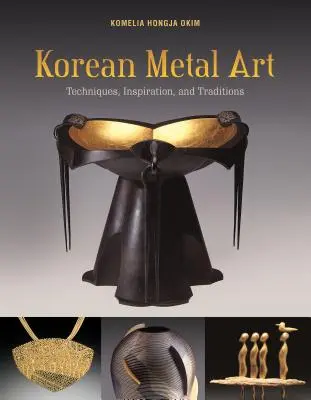 Koreai fémművészet: Technikák, inspiráció és hagyományok - Korean Metal Art: Techniques, Inspiration, and Traditions