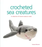 Horgolt tengeri lények: A Collection of Marine Mates to Make - Crocheted Sea Creatures: A Collection of Marine Mates to Make