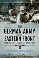 A német hadsereg a keleti fronton: Az ostheeriek háborús tapasztalatainak belső szemszögéből - The German Army on the Eastern Front: An Inner View of the Ostheer's Experiences of War