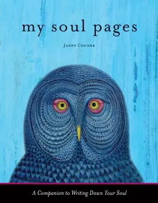 A lelkem lapjai: Társ a lelked leírásához - My Soul Pages: A Companion to Writing Down Your Soul