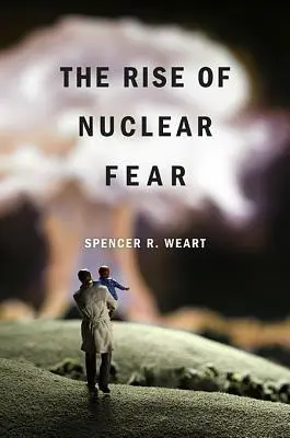 A nukleáris félelem felemelkedése - The Rise of Nuclear Fear