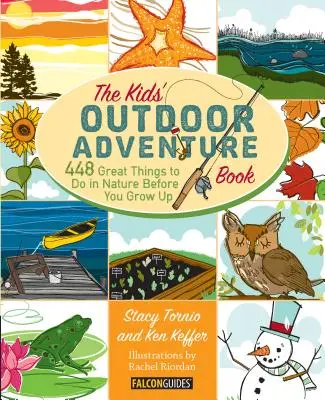 Gyerekek szabadtéri kalandkönyve: 448 nagyszerű dolog a természetben, mielőtt felnősz - Kids' Outdoor Adventure Book: 448 Great Things to Do in Nature Before You Grow Up