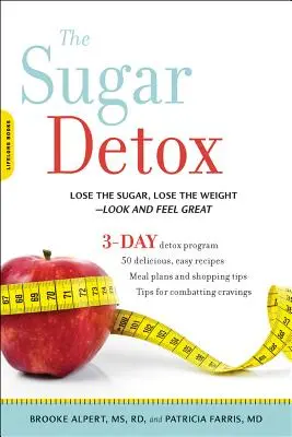 A cukorméregtelenítés: Dobd el a cukrot, dobd le a súlyt - nézz ki és érezd jól magad! - The Sugar Detox: Lose the Sugar, Lose the Weight--Look and Feel Great