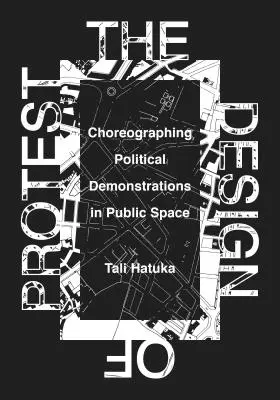 A tiltakozás tervezése: Politikai tüntetések koreografálása a köztereken - The Design of Protest: Choreographing Political Demonstrations in Public Space