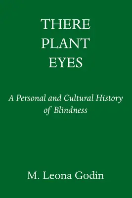 There Plant Eyes: A vakság személyes és kultúrtörténete - There Plant Eyes: A Personal and Cultural History of Blindness