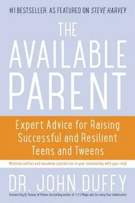 Elérhető szülő: Szakértői tanácsok a sikeres és rugalmas tizenévesek és tweensek neveléséhez - Available Parent: Expert Advice for Raising Successful and Resilient Teens and Tweens