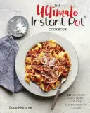 The Ultimate Instant Pot Cookbook (A végső instant pot szakácskönyv): 200 ízletesen egyszerű recept az elektromos gyorsfőzőhöz - The Ultimate Instant Pot Cookbook: 200 Deliciously Simple Recipes for Your Electric Pressure Cooker