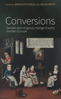 Átalakítások: Nemek és vallási változások a kora újkori Európában - Conversions: Gender and Religious Change in Early Modern Europe