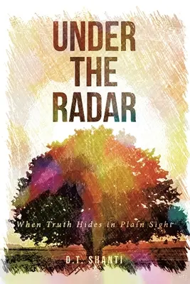 A radar alatt: When Truth Hides in Plain Sight - Under the Radar: When Truth Hides in Plain Sight