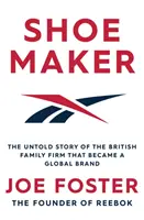 Shoemaker - A globális márkává vált brit családi vállalkozás el nem mondott története - Shoemaker - The Untold Story of the British Family Firm that Became a Global Brand