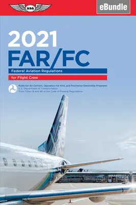 Far-FC 2021: Szövetségi légügyi szabályzat a repülőszemélyzet számára (Ebundle) (Szövetségi Légügyi Hivatal (FAA)/Av) - Far-FC 2021: Federal Aviation Regulations for Flight Crew (Ebundle) (Federal Aviation Administration (FAA)/Av)