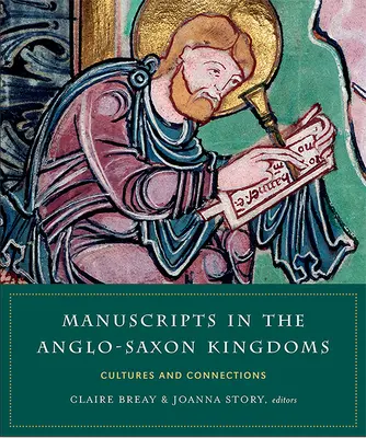 Kéziratok az angolszász királyságokban: Kultúrák és kapcsolatok - Manuscripts in the Anglo-Saxon Kingdoms: Cultures and Connections