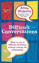 Nehéz beszélgetések - Mit mondjunk trükkös helyzetekben anélkül, hogy tönkretennénk a kapcsolatunkat - Difficult Conversations - What to say in tricky situations without ruining the relationship