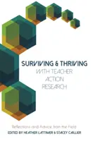 Túlélés és gyarapodás a tanári akciókutatással: Gondolatok és tanácsok a terepről - Surviving and Thriving with Teacher Action Research: Reflections and Advice from the Field