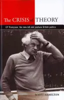 Az elmélet válsága: Thompson, az új baloldal és a háború utáni brit politika - The Crisis of Theory: E. P. Thompson, the New Left and Postwar British Politics