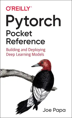 Pytorch zsebkönyv: Mélytanulási modellek építése és telepítése - Pytorch Pocket Reference: Building and Deploying Deep Learning Models