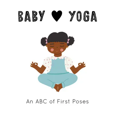 A baba szereti a jógát: Az első pózok ABC-je - Baby Loves Yoga: An ABC of First Poses