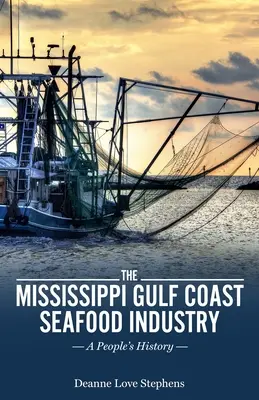 A Mississippi Öböl-parti tengeri herkentyűipar: A People's History - The Mississippi Gulf Coast Seafood Industry: A People's History