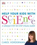 Help Your Kids with Science - Egyedülálló, lépésről lépésre követhető vizuális útmutató, ismétlés és referenciák - Help Your Kids with Science - A Unique Step-by-Step Visual Guide, Revision and Reference