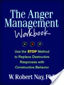 A haragkezelés munkafüzete: A STOP módszerrel a romboló válaszokat konstruktív viselkedéssel helyettesítheted - The Anger Management Workbook: Use the STOP Method to Replace Destructive Responses with Constructive Behavior