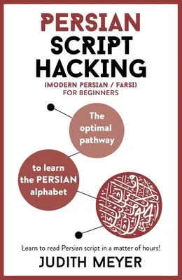 Modern perzsa betűk feltörése: A perzsa / fárszi ábécé megtanulásának optimális útja - Modern Persian Script Hacking: The Optimal Way to Learn the Persian / Farsi Alphabet