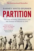 Partíció - India függetlenségének és Pakisztán 1947-es megalakulásának története - Partition - The story of Indian independence and the creation of Pakistan in 1947