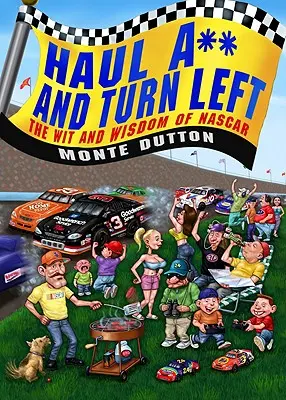 Haul A** és fordulj balra: A NASCAR szellemisége és bölcsességei - Haul A** and Turn Left: The Wit and Wisdom of NASCAR