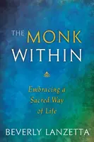 A belső szerzetes: A szent életforma elfogadása - The Monk Within: Embracing a Sacred Way of Life