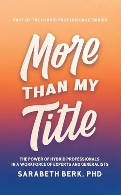 Több mint a címem: A hibrid szakemberek hatalma a szakértők és a generalisták munkaerejében - More Than My Title: The Power of Hybrid Professionals in a Workforce of Experts and Generalists