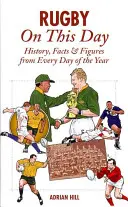 Rögbi ezen a napon: Történelem, tények és számok az év minden napjáról - Rugby on This Day: History, Facts & Figures from Every Day of the Year