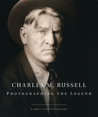 Charles M. Russell: Russell Russell: Photographing the Legend - Charles M. Russell: Photographing the Legend