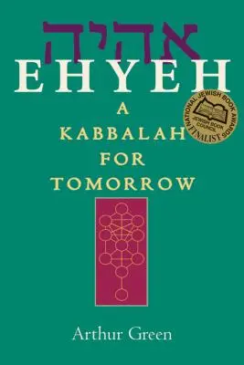 Ehyeh: Kabbala a holnapnak - Ehyeh: A Kabbalah for Tomorrow