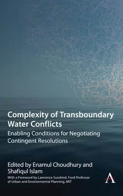 A határokon átnyúló vízkonfliktusok összetettsége: A függő megoldások tárgyalási feltételeinek lehetővé tétele - Complexity of Transboundary Water Conflicts: Enabling Conditions for Negotiating Contingent Resolutions