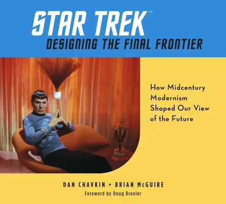 Star Trek: A végső határ megtervezése: Hogyan alakította a század közepi modernizmus a jövőről alkotott képünket? - Star Trek: Designing the Final Frontier: How Midcentury Modernism Shaped Our View of the Future