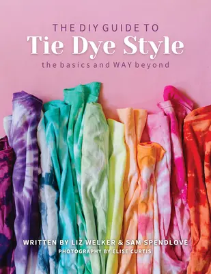 DIY útmutató a nyakkendőfestés stílusához: Az alapok és azon túl - DIY Guide to Tie Dye Style: The Basics & Way Beyond