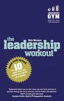 A vezetői edzés: A 10 kipróbált és bevált lépés, amely fejleszti vezetői képességeidet - The Leadership Workout: The 10 Tried-And-Tested Steps That Will Build Your Skills as a Leader