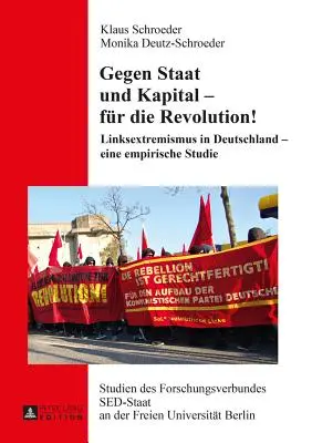 Gegen Staat Und Kapital - Fuer Die Revolution!: Linksextremismus in Deutschland - Eine Empirische Studie