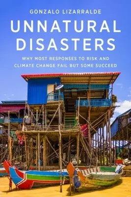 Természetellenes katasztrófák: Why Most Responses to Risk and Climate Change Fail But Some Succeed - Unnatural Disasters: Why Most Responses to Risk and Climate Change Fail But Some Succeed